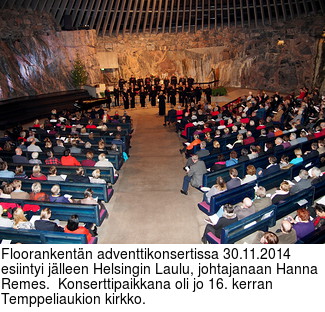 Floorankentn adventtikonsertissa 30.11.2014 esiintyi jlleen Helsingin Laulu, johtajanaan Hanna Remes.  Konserttipaikkana oli jo 16. kerran Temppeliaukion kirkko.