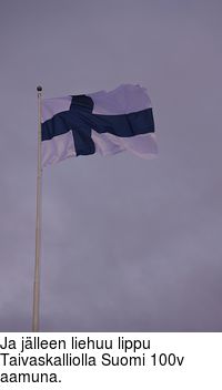 Ja jlleen liehuu lippu Taivaskalliolla Suomi 100v aamuna.
