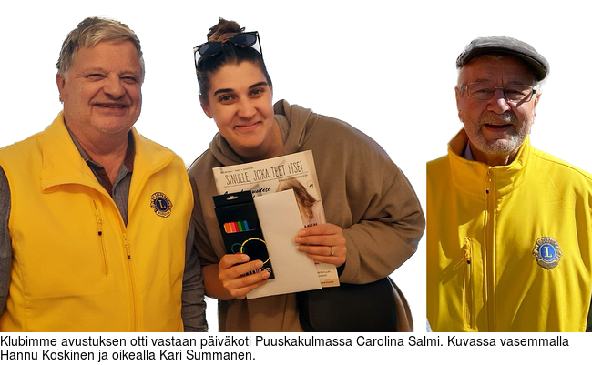 Klubimme avustuksen otti vastaan pivkoti Puuskakulmassa Carolina Salmi. Kuvassa vasemmalla Hannu Koskinen ja oikealla Kari Summanen.