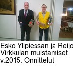 Esko Ylipiessan ja Reijo Virkkulan muistamiset v.2015. Onnittelut!