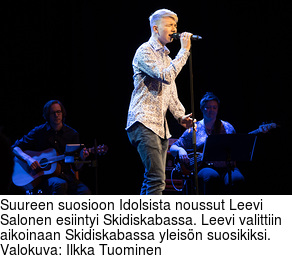 Suureen suosioon Idolsista noussut Leevi Salonen esiintyi Skidiskabassa. Leevi valittiin aikoinaan Skidiskabassa yleisn suosikiksi. Valokuva: Ilkka Tuominen