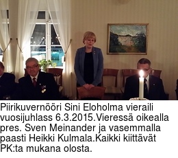 Piirikuvernööri Sini Eloholma vieraili vuosijuhlass 6.3.2015.Vieressä oikealla pres. Sven Meinander ja vasemmalla paasti Heikki Kulmala.Kaikki kiittävät PK:ta mukana olosta.