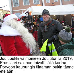 Joulupukki vaimoineen Joulutorilla 2019. Pres. Jari salonen toivotti tällä kertaa Porvoon kaupungin tilaaman pukin tänne etelään.