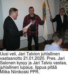 Uusi veli, Jari Talvion juhlallinen vastaanotto 21.01.2020. Pres. Jari Salonen kysyy ja Jari Talvio vastaa, juhlallinen lupaus. lippua pitää Miika Niinikoski PPR.