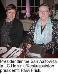 Presidenttimme Sari Aaltovirta ja LC Helsinki/Keskuspuiston presidentti Pivi Frisk.