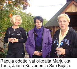 Rapuja odottelivat oikealta Marjukka Taos, Jaana Koivunen ja Sari Kujala.