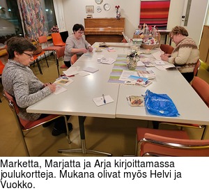 Marketta, Marjatta ja Arja kirjoittamassa joulukortteja. Mukana olivat mys Helvi ja Vuokko.