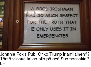 Johnnie Fox's Pub. Onko Trump irlantilainen?? Tm viisaus taitaa olla ptev Suomessakin? LH