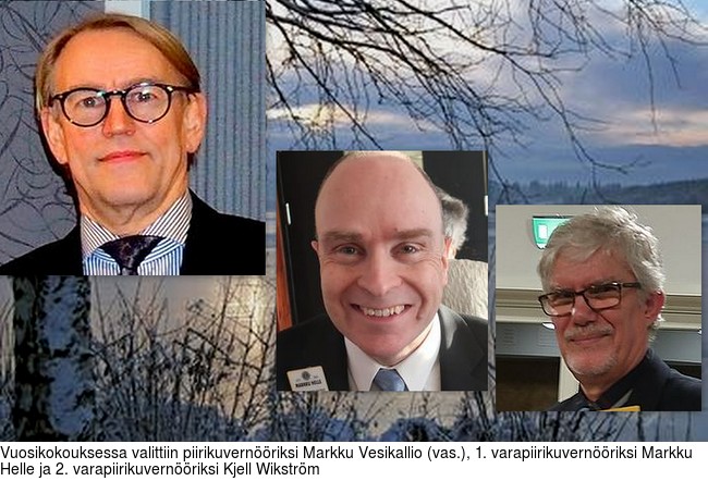 Vuosikokouksessa valittiin piirikuvernriksi Markku Vesikallio (vas.), 1. varapiirikuvernriksi Markku Helle ja 2. varapiirikuvernriksi Kjell Wikstrm