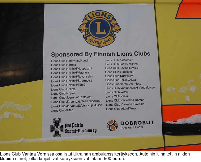 Lions Club Vantaa Vernissa osallistui Ukrainan ambulanssikerykseen. Autoihin kiinnitettiin niiden klubien nimet, jotka lahjoittivat kerykseen vhintn 500 euroa.