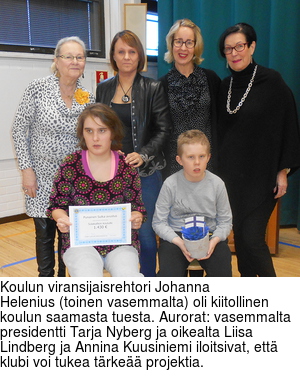 Koulun viransijaisrehtori Johanna 
Helenius (toinen vasemmalta) oli kiitollinen koulun saamasta tuesta. Aurorat: vasemmalta presidentti Tarja Nyberg ja oikealta Liisa Lindberg ja Annina Kuusiniemi iloitsivat, ett klubi voi tukea trke projektia.