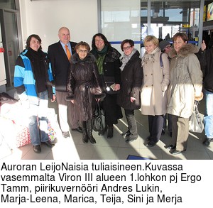 Auroran LeijoNaisia tuliaisineen.Kuvassa vasemmalta Viron III alueen 1.lohkon pj Ergo Tamm, piirikuvernri Andres Lukin, Marja-Leena, Marica, Teija, Sini ja Merja