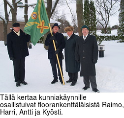 Tll kertaa kunniakynnille osallistuivat floorankenttlisist Raimo, Harri, Antti ja Kysti.