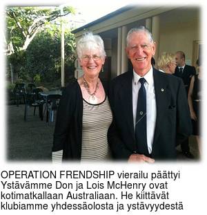 OPERATION FRENDSHIP vierailu päättyi Ystävämme Don ja Lois McHenry ovat kotimatkallaan Australiaan. He kiittävät klubiamme yhdessäolosta ja ystävyydestä