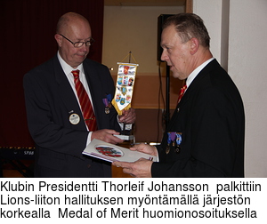 Klubin Presidentti Thorleif Johansson  palkittiin Lions-liiton hallituksen myntmll jrjestn korkealla  Medal of Merit huomionosoituksella