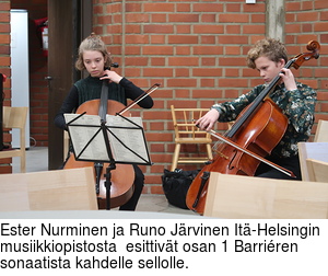Ester Nurminen ja Runo Jrvinen It-Helsingin musiikkiopistosta  esittivt osan 1 Barriren sonaatista kahdelle sellolle.
